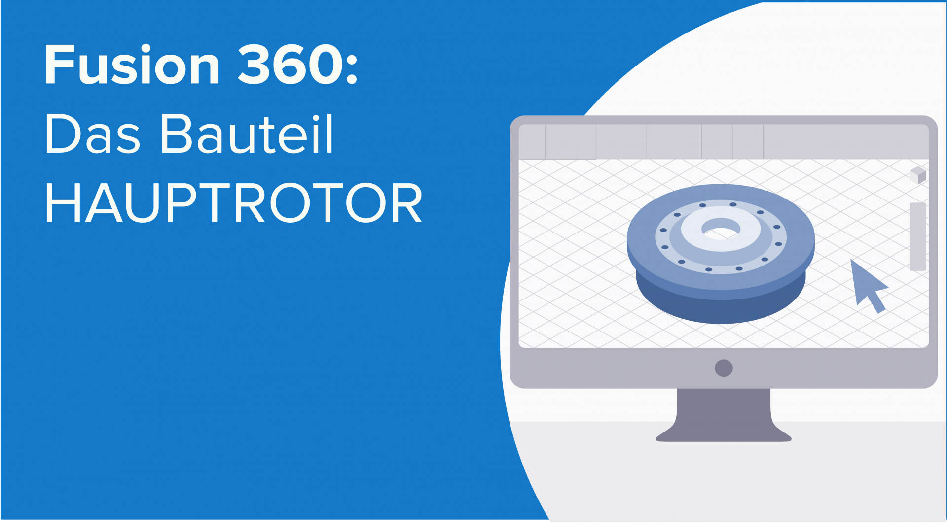 Das Bauteil HAUPTROTOR in Fusion 360 – Online Kurs | Lecturio