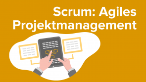 Scrum – Agiles Projektmanagement