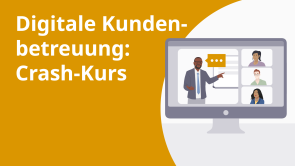 Digitale Kundenbetreuung: Crash-Kurs