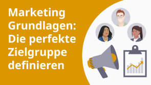 Marketing Grundlagen: Die perfekte Zielgruppe definieren