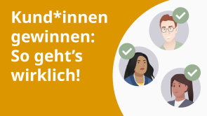 Kund*innen gewinnen: So geht’s wirklich!