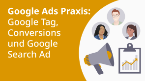 Google Ads Praxis: Google Tag, Conversions und Google Search Ad