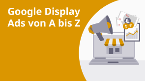 Google Display Ads von A bis Z