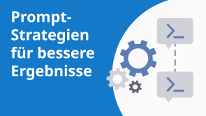 Prompt-Strategien für bessere Ergebnisse