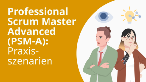 Professional Scrum Master Advanced (PSM-A): Praxisszenarien