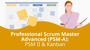 Professional Scrum Master Advanced (PSM-A): PSM II & Kanban