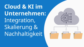 Cloud & KI im Unternehmen: Integration, Skalierung und Nachhaltigkeit