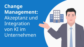Change Management: Akzeptanz und Integration von KI im Unternehmen