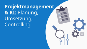 Projektmanagement & KI: Planung, Umsetzung, Controlling