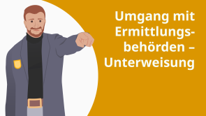 Umgang mit Ermittlungsbehörden – Unterweisung