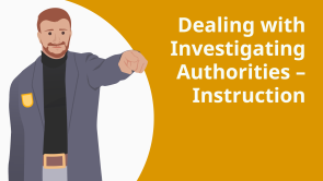 Dealing with Investigating Authorities – Instruction