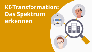 KI-Transformation: Das Spektrum erkennen