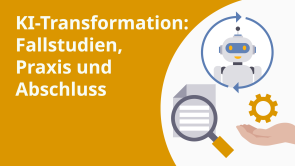 KI-Transformation: Fallstudien, Praxis und Abschluss