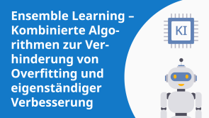 Ensemble Learning – Kombinierte Algorithmen zur Verhinderung von Overfitting und eigenständiger Verbesserung