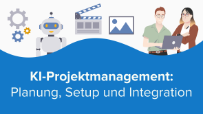 KI-Projektmanagement: Planung, Setup und Integration