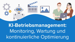 KI-Betriebsmanagement: Monitoring, Wartung und kontinuierliche Optimierung