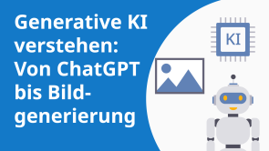 Generative KI verstehen: Von ChatGPT bis Bildgenerierung