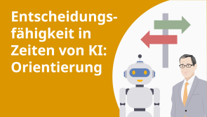Entscheidungsfähigkeit in Zeiten von KI: Orientierung
