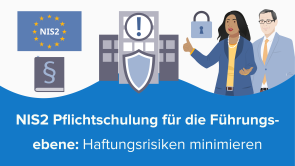 NIS2 Pflichtschulung für die Führungsebene: Haftungsrisiken minimieren