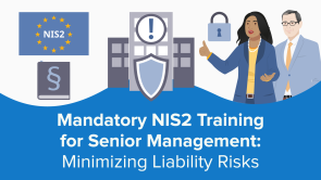 Mandatory NIS2 Training for Senior Management: Minimizing Liability Risks