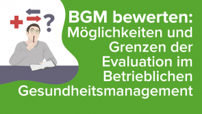 BGM bewerten: Möglichkeiten und Grenzen der Evaluation im Betrieblichen Gesundheitsmanagement