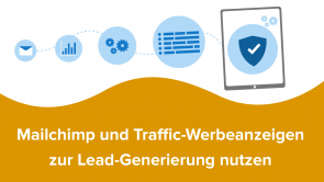 Mailchimp und Traffic-Werbeanzeigen zur Lead-Generierung nutzen