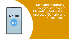 LinkedIn Marketing: Der große LinkedIn Marketing, Networking und Lead-Generierung Komplettkurs