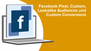 Facebook Pixel, Custom, Lookalike Audiences und Custom Conversions