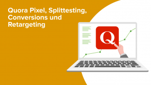 Quora Pixel, Splittesting, Conversions und Retargeting