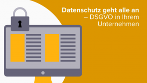 Datenschutz geht alle an – DSGVO in Ihrem Unternehmen