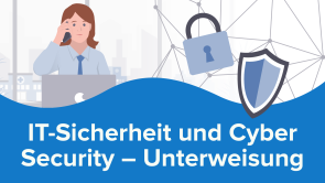 IT-Sicherheit und Cyber Security – Unterweisung