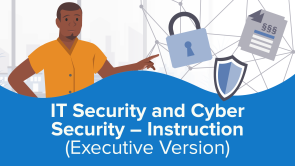 IT Security and Cyber Security – Instruction (Executive Version)