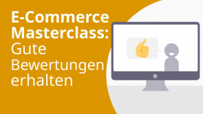 E-Commerce Masterclass: Gute Bewertungen erhalten