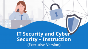 IT Security and Cyber Security – Instruction (Executive Version)