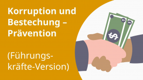 Korruption und Bestechung – Prävention (Führungskräfte-Version)
