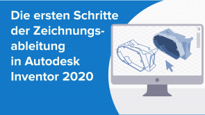 Die ersten Schritte der Zeichnungsableitung in Autodesk Inventor 2020