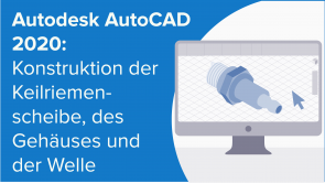 Die Konstruktion der Keilriemenscheibe, des Gehäuses und der Welle in Autodesk AutoCAD 2020