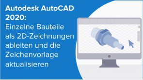 Einzelne Bauteile als 2D-Zeichnungen ableiten und die Zeichenvorlage aktualisieren in Autodesk AutoCAD 2020