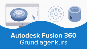 Autodesk Fusion 360 Grundlagenkurs