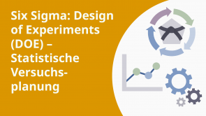 Six Sigma: Design of Experiments (DOE) – Statistische Versuchsplanung