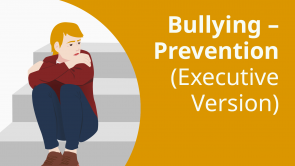 Bullying – Prevention (Executive Version)