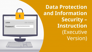 Data Protection and Information Security – Instruction (Executive Version)