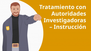 Tratamiento con Autoridades Investigadoras – Instrucción (ES)