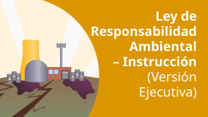 Ley de Responsabilidad Ambiental – Instrucción (Versión Ejecutiva) (ES)