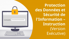 Protection des Données et Sécurité de l'Information – Instruction (Version Exécutive) (FR)