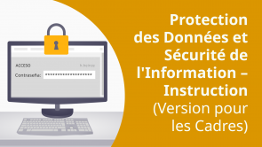 Protection des Données et Sécurité de l'Information – Instruction (Version pour les Cadres) (FR)