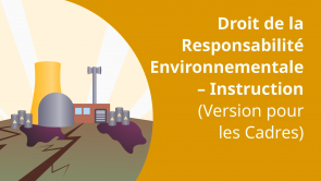 Droit de la Responsabilité Environnementale – Instruction (Version pour les Cadres) (FR)