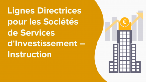 Lignes Directrices pour les Sociétés de Services d'Investissement – Instruction (FR)