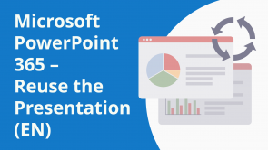 Microsoft PowerPoint 365 – Reuse the Presentation (EN)