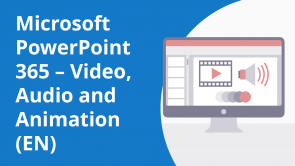 Microsoft PowerPoint 365 – Video, Audio and Animation (EN)